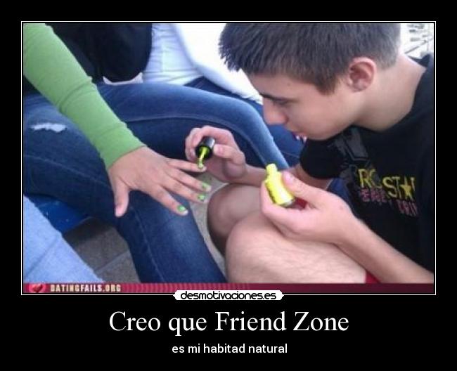 Creo que Friend Zone - es mi habitad natural