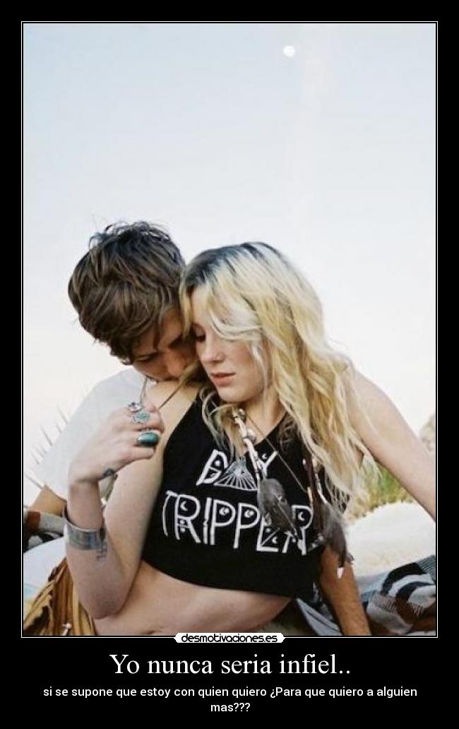 Yo nunca seria infiel.. -
