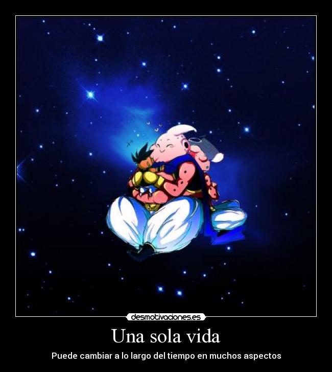 Una sola vida - Puede cambiar a lo largo del tiempo en muchos aspectos