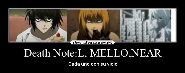 Death Note:L, MELLO,NEAR - Cada uno con su vicio