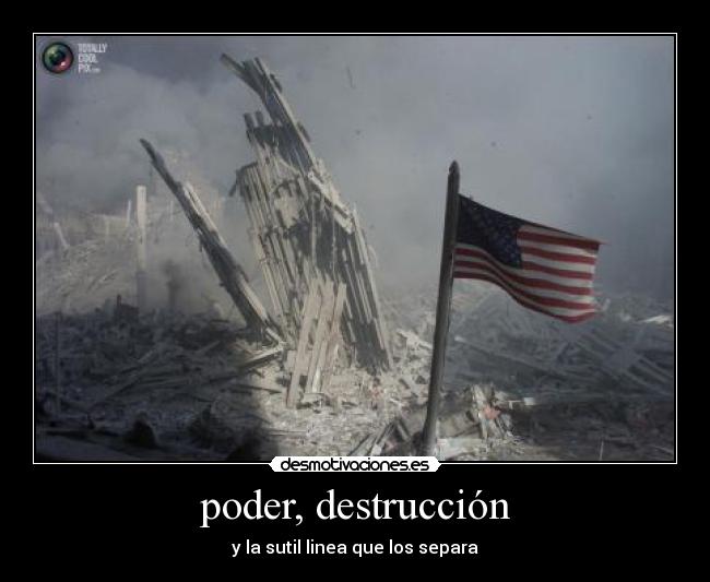 poder, destrucción - y la sutil linea que los separa