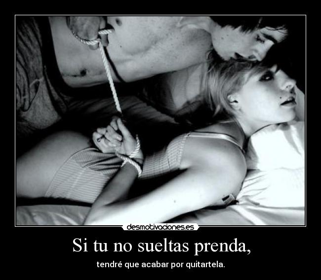 Si tu no sueltas prenda, - 