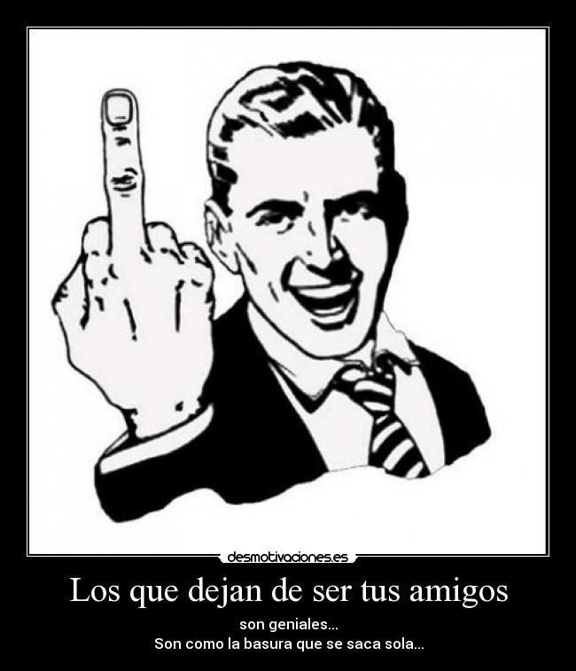 Los que dejan de ser tus amigos -