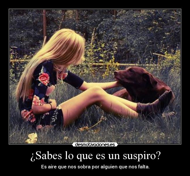 ¿Sabes lo que es un suspiro? -