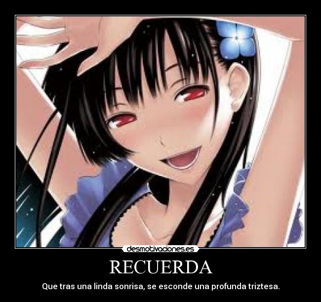 RECUERDA - Que tras una linda sonrisa, se esconde una profunda triztesa.