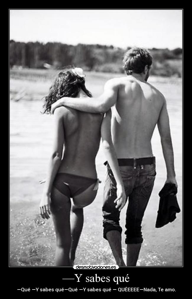 —Y sabes qué - 
