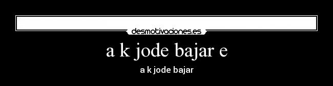 a k jode bajar e - a k jode bajar