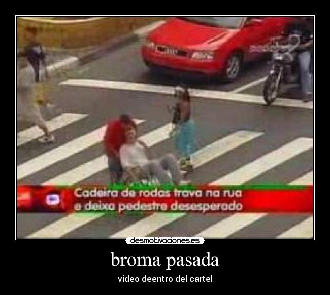 broma pasada - video deentro del cartel
