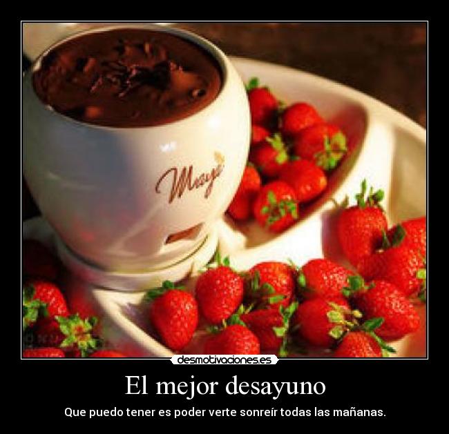 El mejor desayuno - Que puedo tener es poder verte sonreír todas las mañanas.