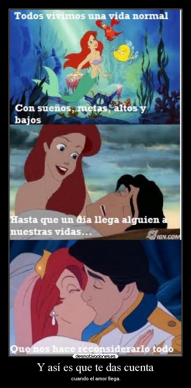 Y así es que te das cuenta - cuando el amor llega.