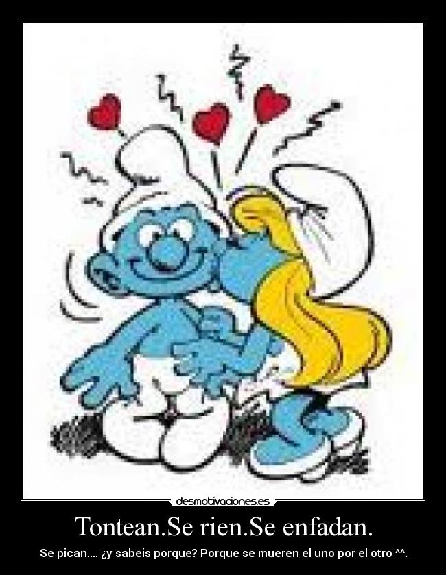 Tontean.Se rien.Se enfadan. - Se pican.... ¿y sabeis porque? Porque se mueren el uno por el otro ^^.