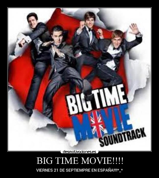 BIG TIME MOVIE!!!! - VIERNES 21 DE SEPTIEMPRE EN ESPAÑA!!!!*_*
