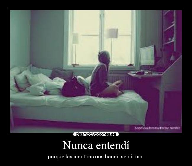 Nunca entendí - porqué las mentiras nos hacen sentir mal.