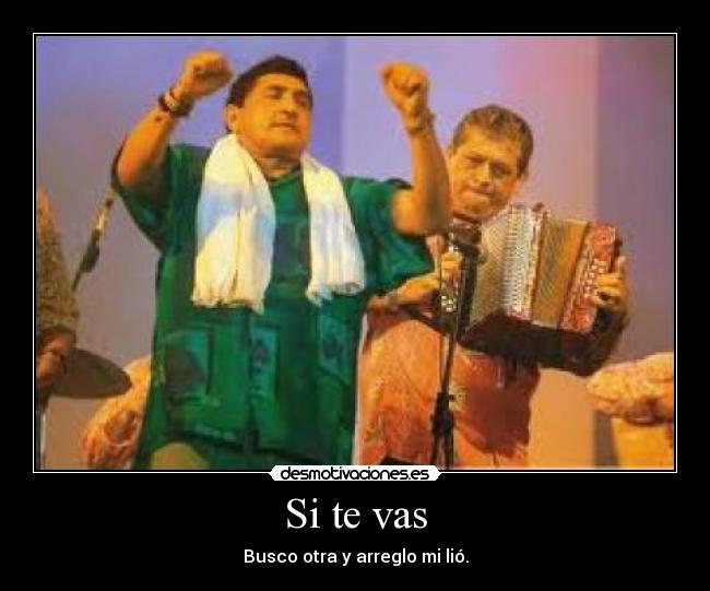 Si te vas - Busco otra y arreglo mi lió.
