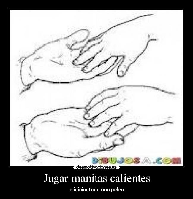 Jugar manitas calientes Desmotivaciones Jugar manitas calientes Desmotivaciones
