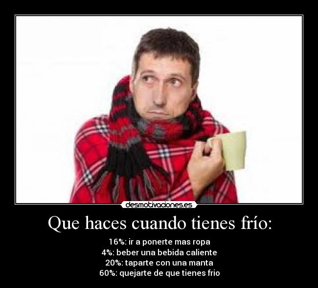 Que haces cuando tienes frío: -