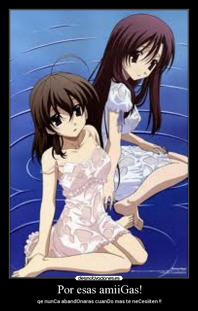 Por esas amiiGas! - qe nunCa abandOnaras cuanDo mas te neCesiiten !!