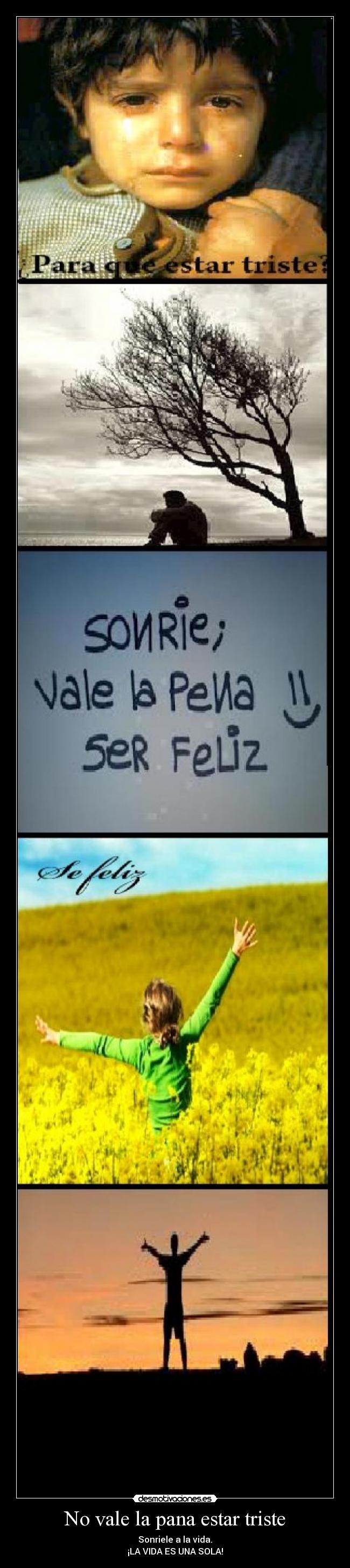 No vale la pana estar triste -