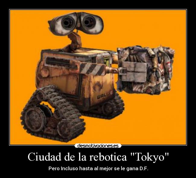 Ciudad de la rebotica Tokyo - Pero Incluso hasta al mejor se le gana D.F.