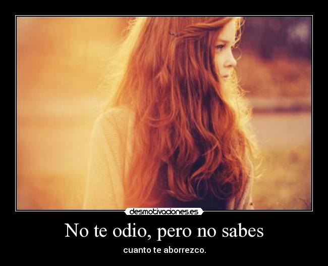 No te odio, pero no sabes -