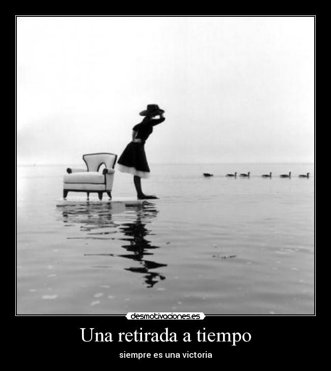 Una retirada a tiempo - siempre es una victoria