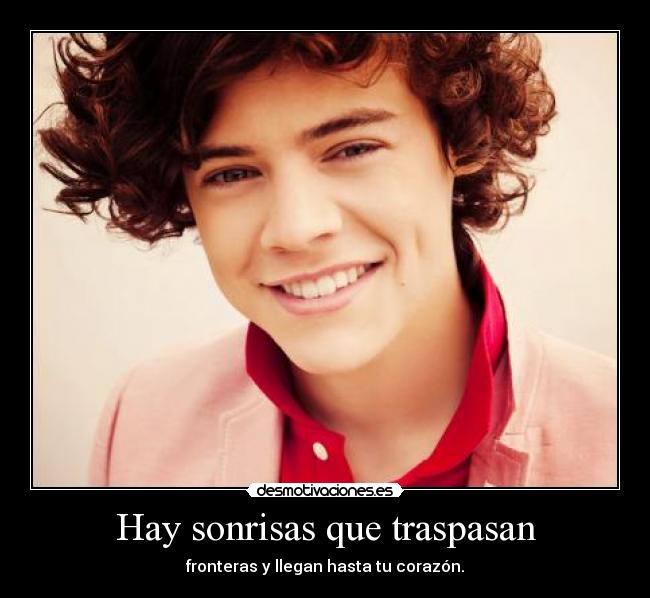 Hay sonrisas que traspasan - fronteras y llegan hasta tu corazón.