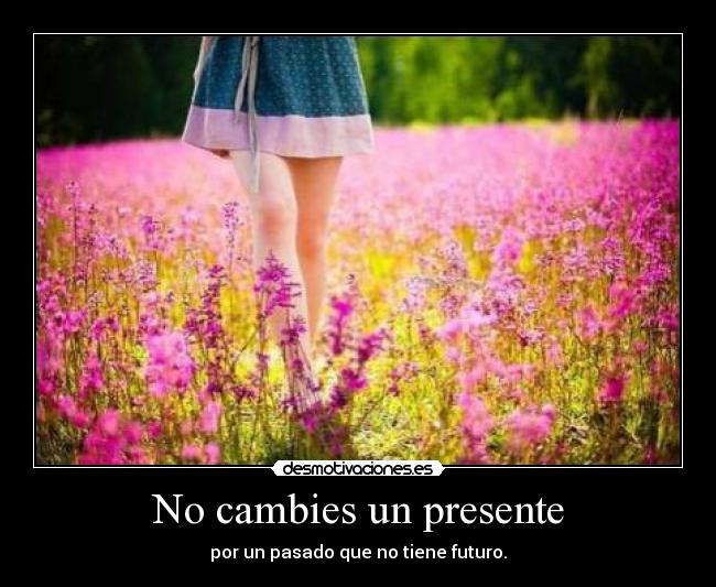 No cambies un presente -