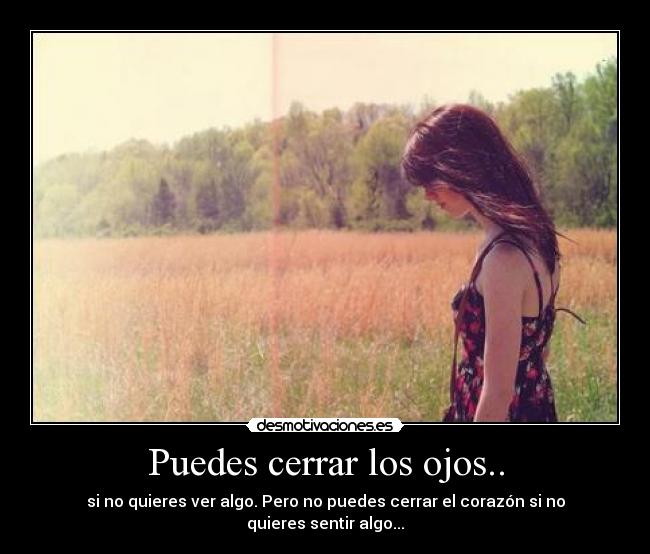 Puedes cerrar los ojos.. - 