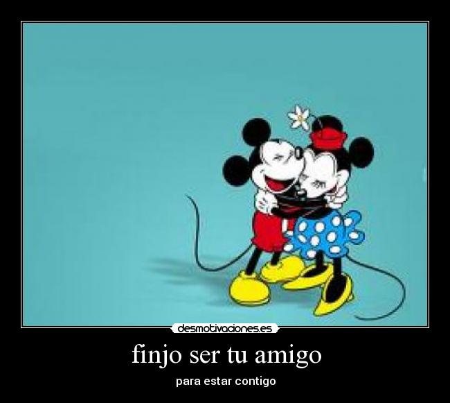 finjo ser tu amigo -