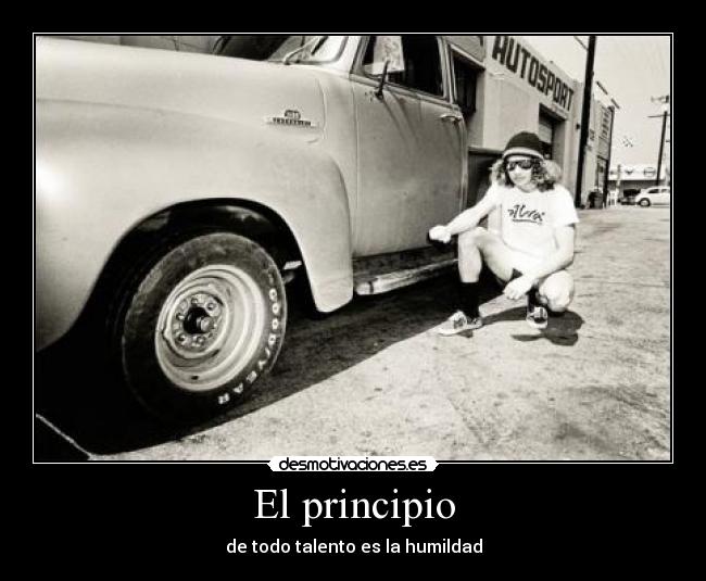 El principio - de todo talento es la humildad