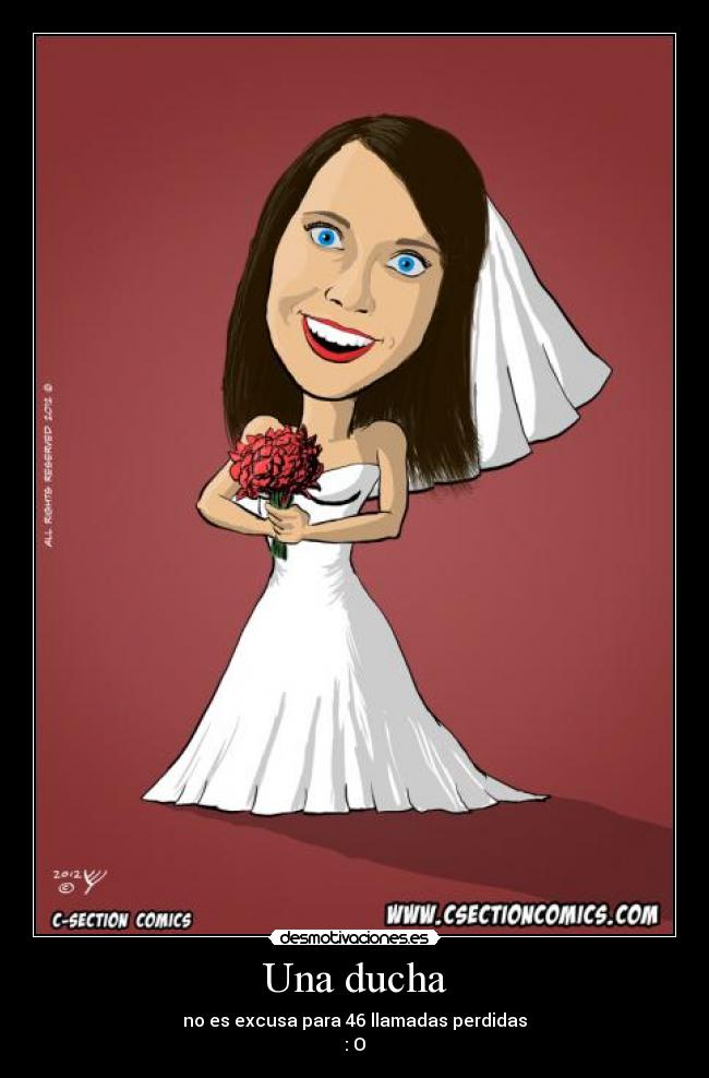 Una ducha - no es excusa para 46 llamadas perdidas
: O