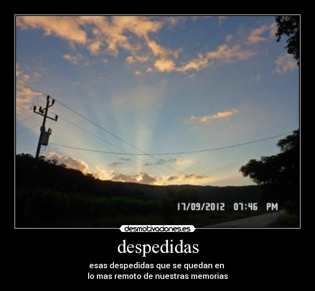 despedidas - esas despedidas que se quedan en
lo mas remoto de nuestras memorias
