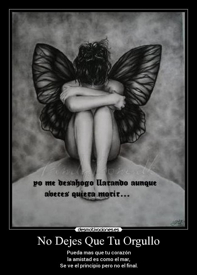 No Dejes Que Tu Orgullo - Pueda mas que tu corazón
la amistad es como el mar,
Se ve el principio pero no el final.