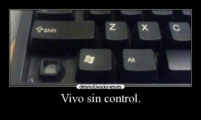 Vivo sin control. - 