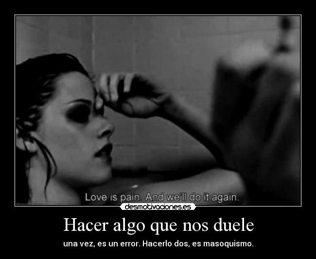 Hacer algo que nos duele -