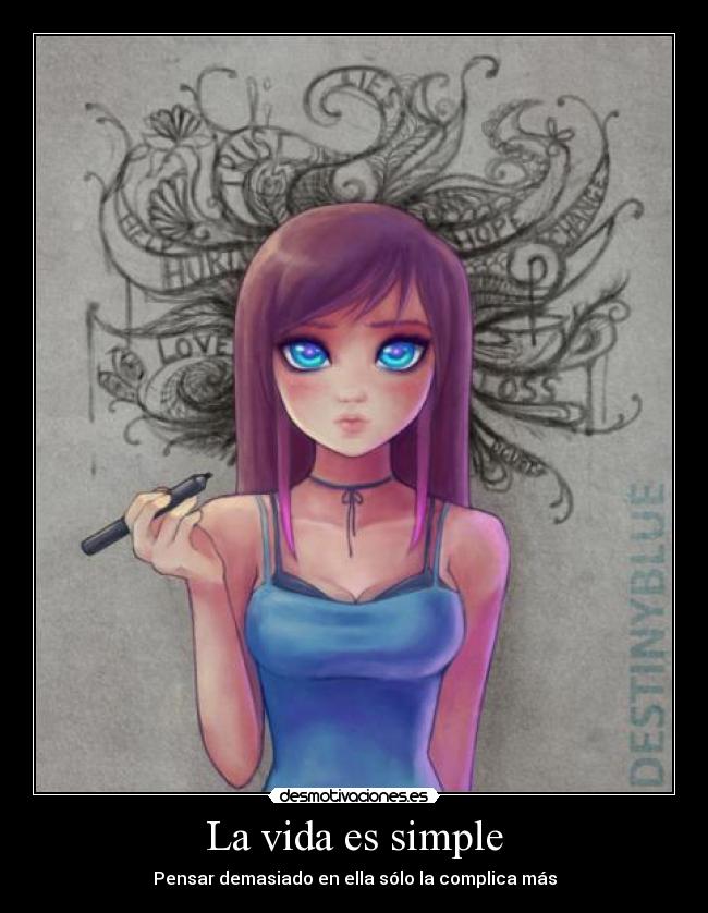 La vida es simple - Pensar demasiado en ella sólo la complica más