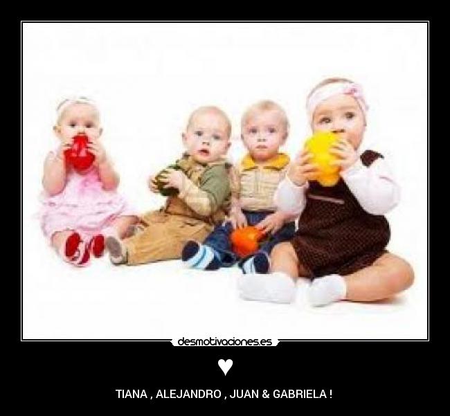 ♥ - TIANA , ALEJANDRO , JUAN & GABRIELA ! ♥