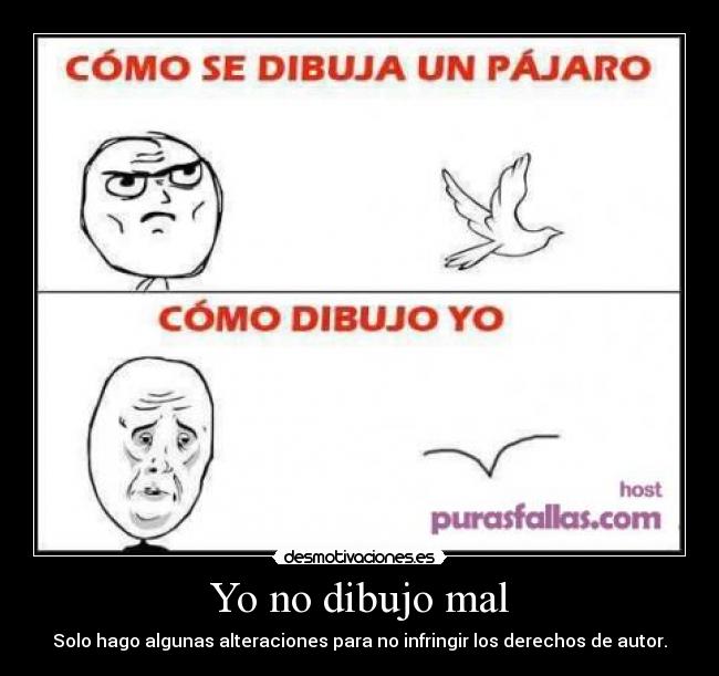 Yo no dibujo mal - Solo hago algunas alteraciones para no infringir los derechos de autor.