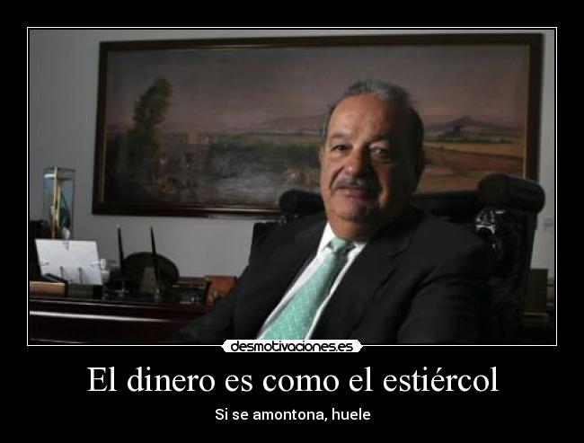 El dinero es como el estiércol -