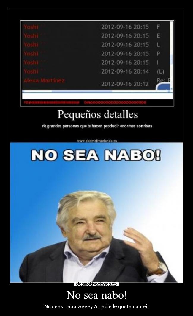 No sea nabo! - No seas nabo weeey A nadie le gusta sonreir