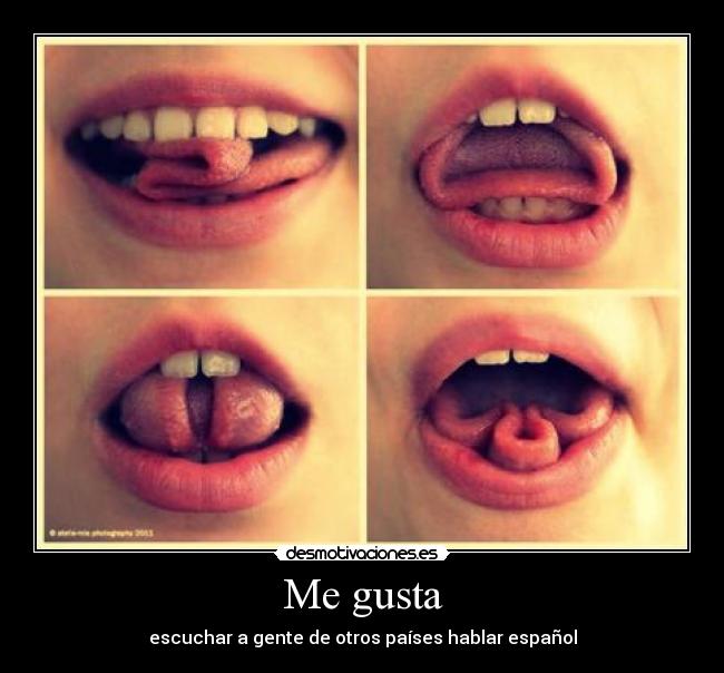Me gusta - escuchar a gente de otros países hablar español