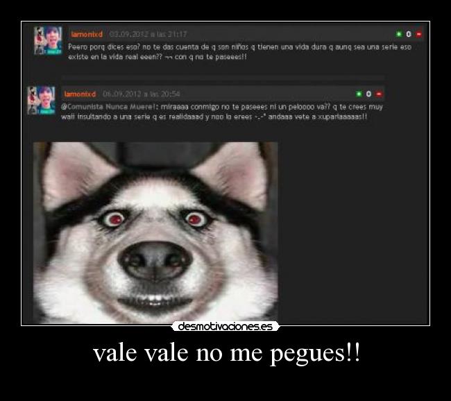 vale vale no me pegues!! -