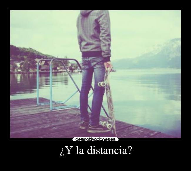 ¿Y la distancia? -