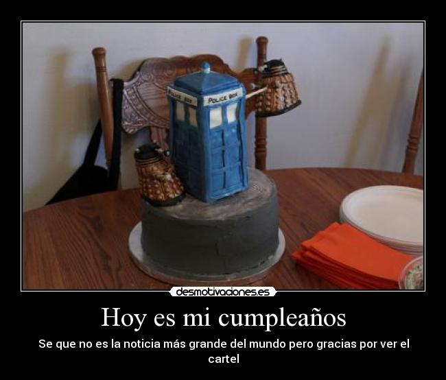 Hoy es mi cumpleaños - Se que no es la noticia más grande del mundo pero gracias por ver el cartel