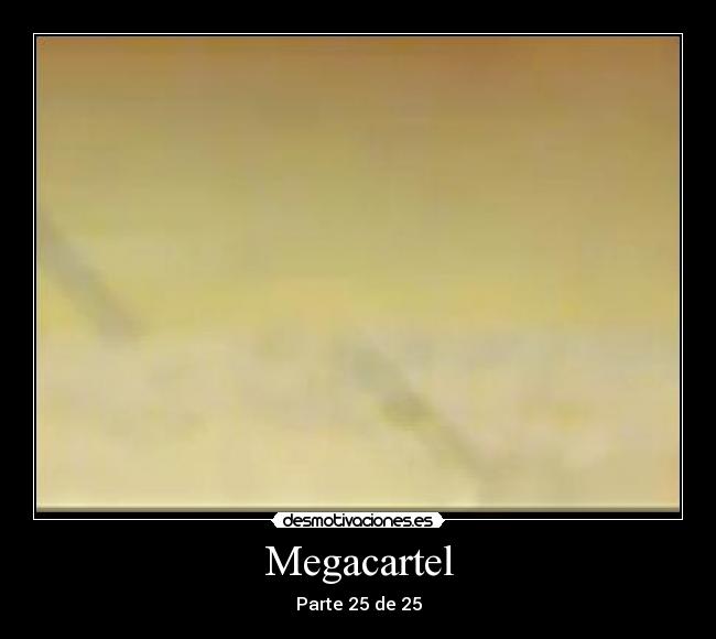 Megacartel - Parte 25 de 25