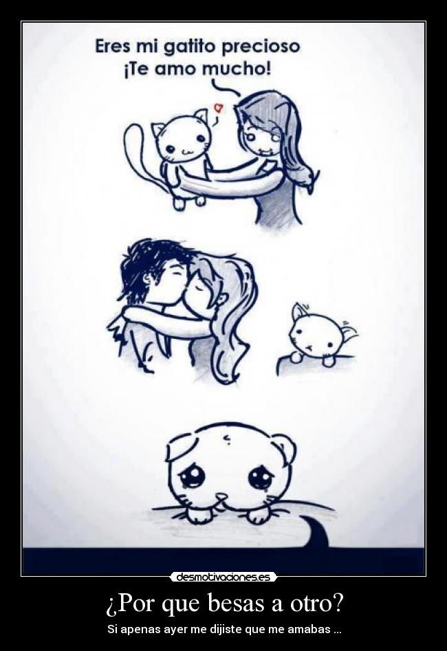 ¿Por que besas a otro? - Si apenas ayer me dijiste que me amabas ...