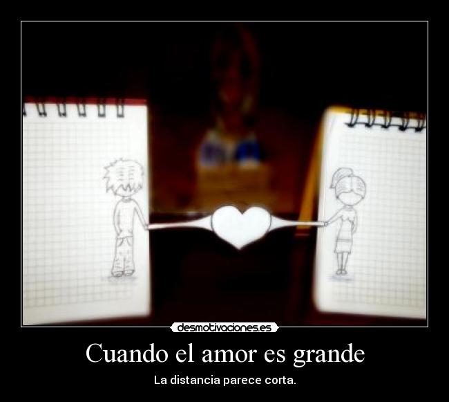 Cuando el amor es grande - La distancia parece corta.