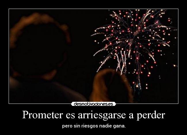 Prometer es arriesgarse a perder -