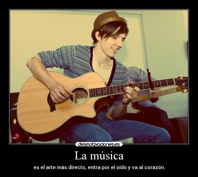 La música - es el arte más directo, entra por el oído y va al corazón.