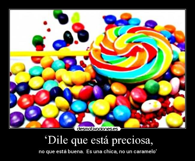 ‘Dile que está preciosa, -